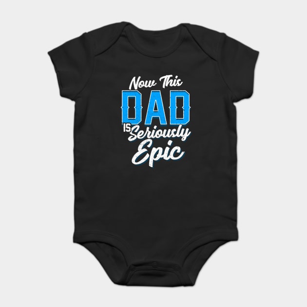 Now This Dad is Seriously Epic Gift for Father’s Day Baby Bodysuit by creative